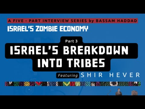 Israel's Zombie Economy (Part 3): Israel's Breakdown Into Tribes w/ Shir Hever