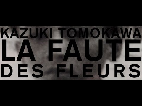 LA FAUTE DES FLEURS • a portrait of Kazuki Tomokawa (official teaser)