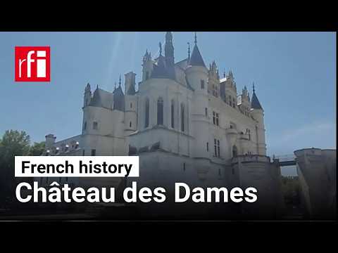 Chenonceau: The Château of the Ladies • RFI English