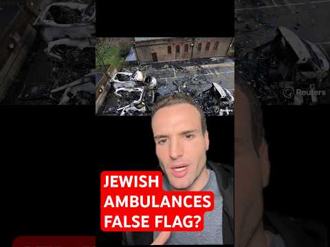 Jewish Ambulance Arson in London, False Flag Speculation