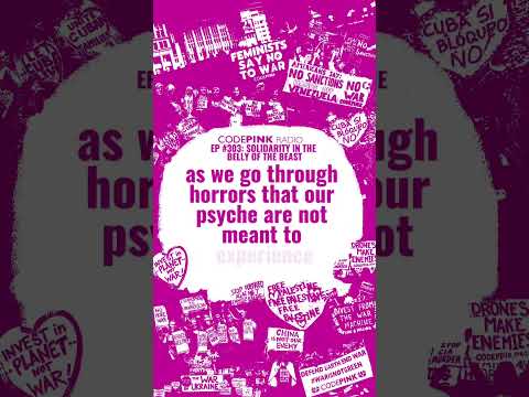 "I couldn't bear it anymore." - Episode 300 of CODEPINK Radio