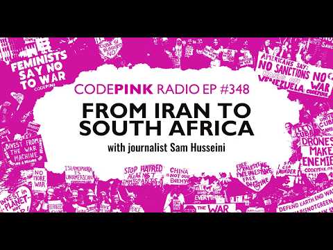 Episode 348 of CODEPINK Radio: From Iran to South Africa