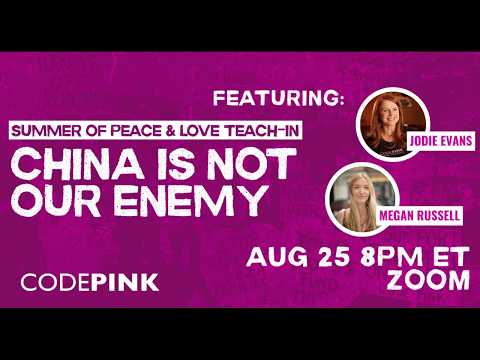 China is Not Our Enemy: Summer of Peace & Love Teach-in