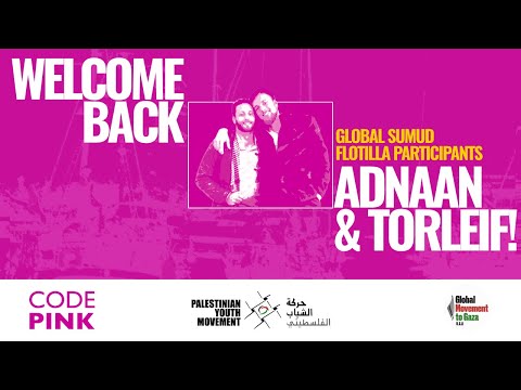 Welcome back Global Sumud Flotilla Participants Adnaan & Torleif! [LIVE]