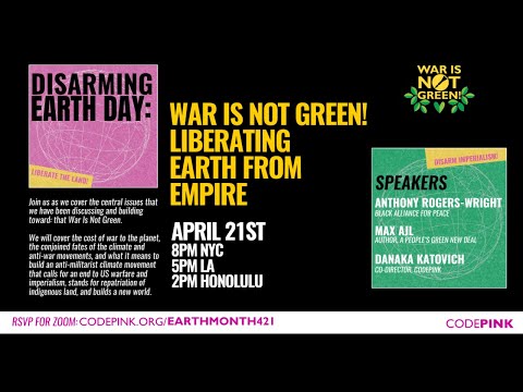 Disarming Earth Day: War Is Not Green! Liberating Earth From Empire