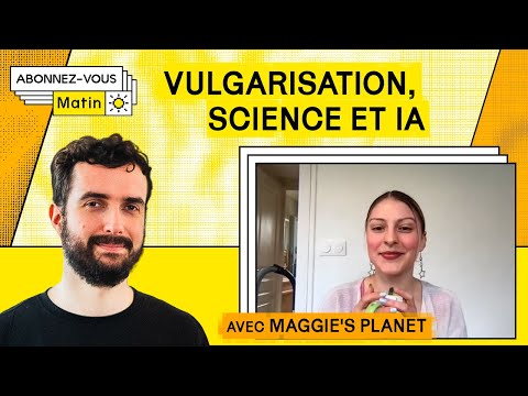 Vulgarisation, science et IA (avec Maggie's Planet)