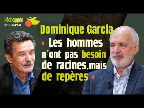 Dominique Garcia : « Les hommes n’ont pas besoin de racines, mais de repères »
