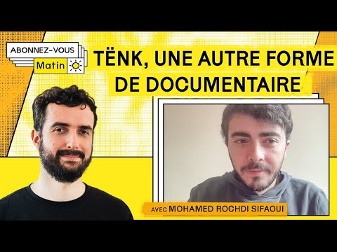 Tënk, faire du documentaire autrement (avec Mohamed Rochdi Sifaoui)