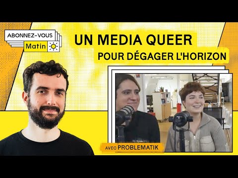 Un nouveau média problématik (avec Léane Alestra et Arya Meroni)