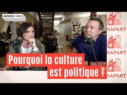 Pourquoi la culture est politique et comment Mediapart couvre ce sujet, avec Joseph Confavreux