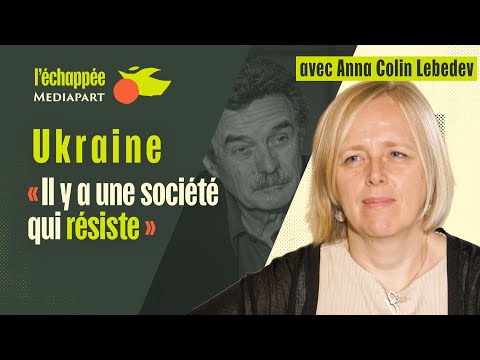 L’échappée. Anna Colin Lebedev : « En Ukraine, il y a une société qui résiste »