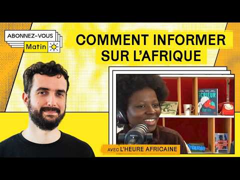 Comment informer sur l'Afrique ? (avec @lheureafricaine)