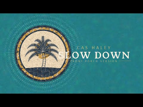 Cas Haley - Slow Down (Front Porch Version) [Lyric Video]