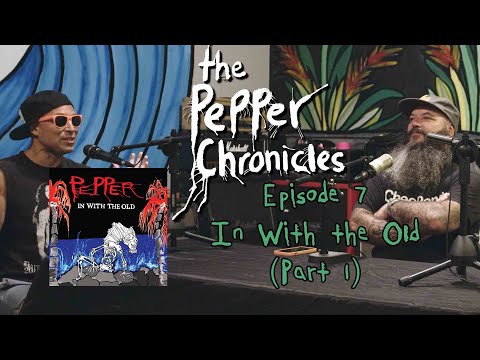 Episode 7 - In With the Old (Part 1) - The Pepper Chronicles