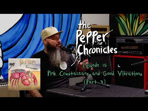 Episode 15 - Pink Crustaceans and Good Vibrations  (Part 3) - The Pepper Chronicles
