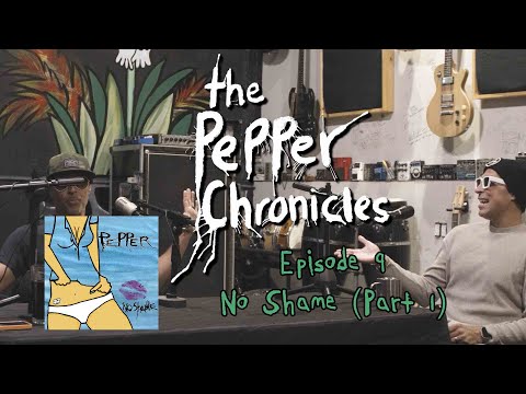 Episode 9 - No Shame (Part 1) - The Pepper Chronicles
