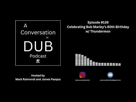 A Conversation in Dub: Episode 139: Bob Marley's 80th Birthday w/ Thundermon