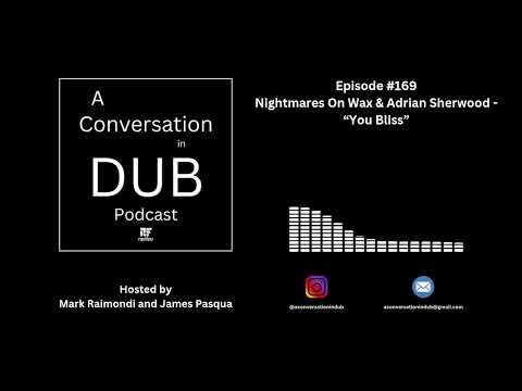 A Conversation in Dub - Episode 169: Nightmares On Wax & Adrian Sherwood - “You Bliss”
