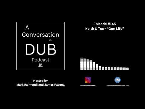 A Conversation in Dub - Episode 145: Keith & Tex - “Gun Life”