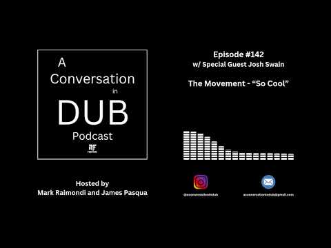 A Conversation in Dub - Episode 142: The Movement - “So Cool” w/ Josh Swain