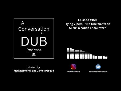 A Conversation in Dub - Episode 159: Flying Vipers - “No One Wants an Alien” & “Alien Encounter”