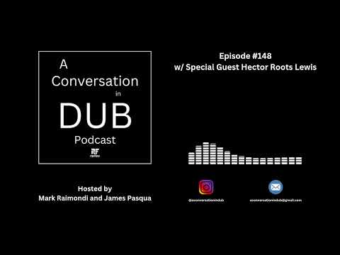 A Conversation in Dub - Episode 148: Hector Roots Lewis