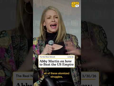 Abby Martin on how to Beat the US Empire
