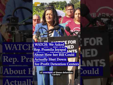 WATCH: We Asked Rep. Pramila JayapalAbout How her Bill Could Shut Down for-Profit Detention Centers
