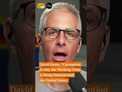 David Sirota: "Corruption is Why the Working Class is Being Immiserated in the United States"