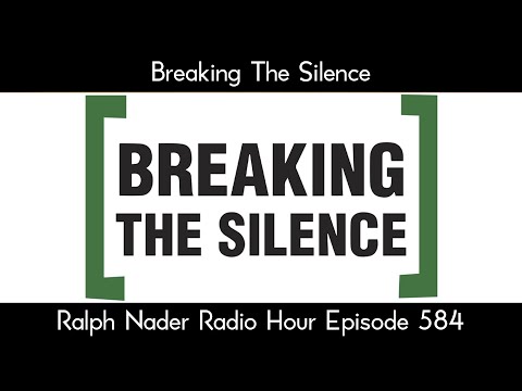 Breaking The Silence - Ralph Nader Radio Hour Episode 584