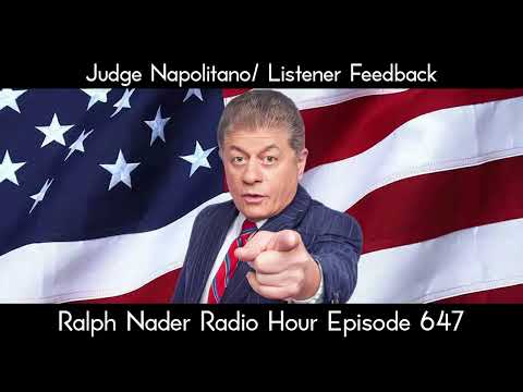 Judge Napolitano/ Listener Feedback - Ralph Nader Radio Hour Episode 647