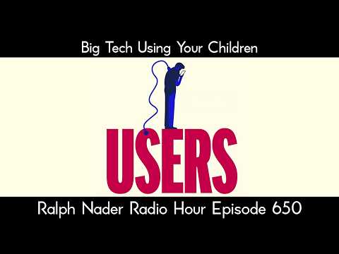 Big Tech Using Your Children - Ralph Nader Radio Hour Episode 650