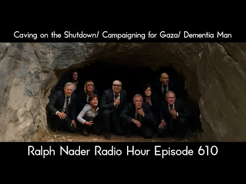 Caving on the Shutdown/ Campaigning for Gaza/ Dementia Man - Ralph Nader Radio Hour Episode 610