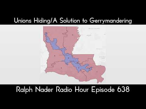 Unions Hiding/A Solution to Gerrymandering - Ralph Nader Radio Hour Episode 638