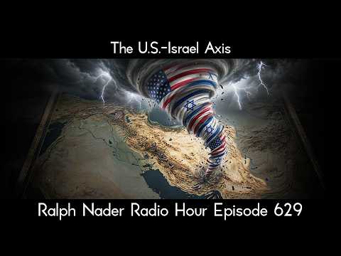The U.S.-Israel Axis - Ralph Nader Radio Hour Episode 629