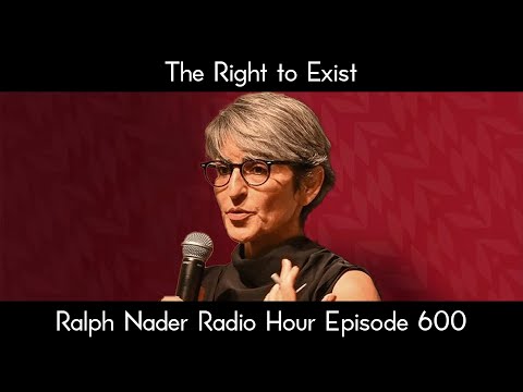 The Right to Exist - Ralph Nader Radio Hour Episode 600