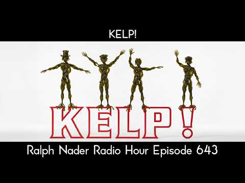 KELP! - Ralph Nader Radio Hour Episode 643