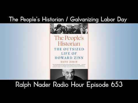 The People's Historian / Galvanizing Labor Day - Ralph Nader Radio Hour Episode 653