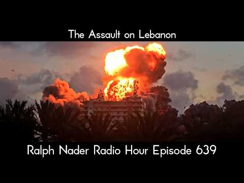 The Assault on Lebanon - Ralph Nader Radio Hour Episode 639