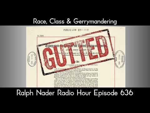 Race, Class & Gerrymandering - Ralph Nader Radio Hour Episode 636