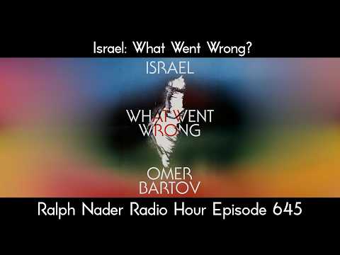 Israel: What Went Wrong? - Ralph Nader Radio Hour Episode 645