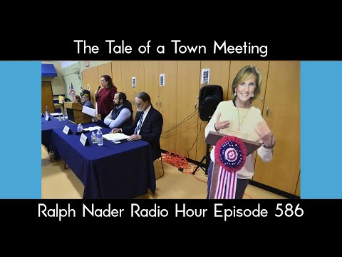 The Tale of a Town Meeting - Ralph Nader Radio Hour Episode 586