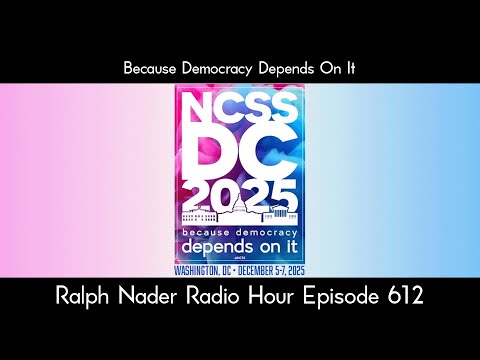 Because Democracy Depends On It - Ralph Nader Radio Hour Episode 612
