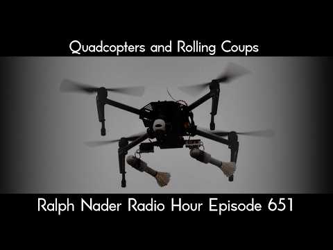 Quadcopters and Rolling Coups - Ralph Nader Radio Hour Episode 651