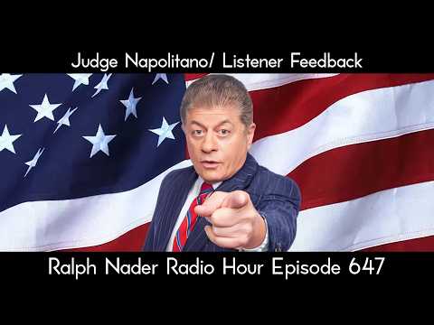 Judge Napolitano/ Listener Feedback - Ralph Nader Radio Hour 647