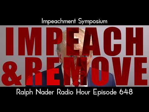 Impeachment Symposium - Ralph Nader Radio Hour Episode 648