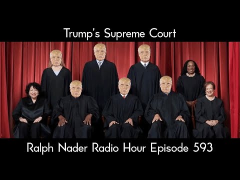 Trump’s Supreme Court - Ralph Nader Radio Hour Episode 593