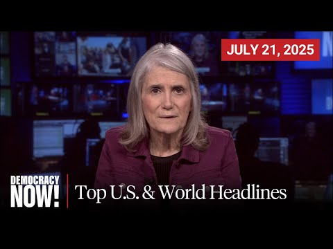 Top U.S. & World Headlines — July 21, 2025