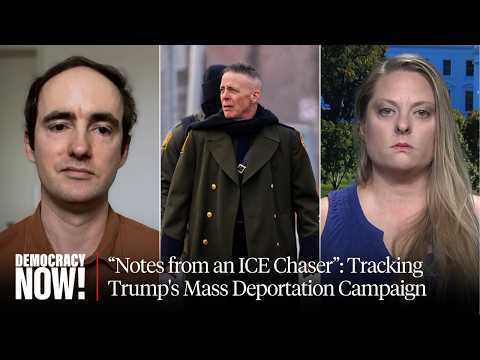 "Notes from an ICE Chaser": Tracking Trump's Mass Deportation Campaign on the Ground