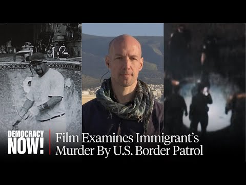 Cover-Up? New HBO Film Examines 2010 Immigrant Death Under Trump's Current Border Commissioner